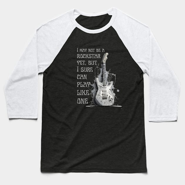 I may not be a rockstar yet, but I sure can play like one. Guitar. Baseball T-Shirt by ThatSimply!